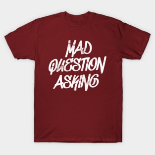 Mad Question Asking T-Shirt